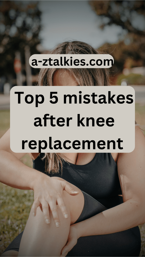 top 5 mistakes after knee replacement
